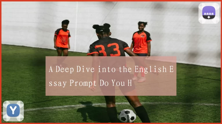 A Deep Dive into the English Essay Prompt Do You H