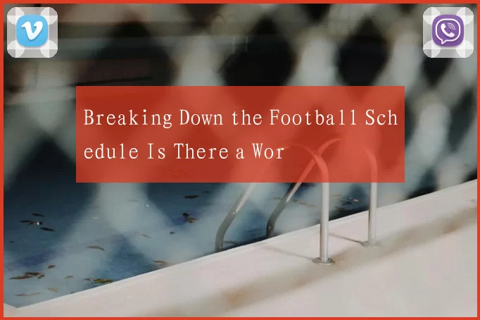 Breaking Down the Football Schedule Is There a Wor